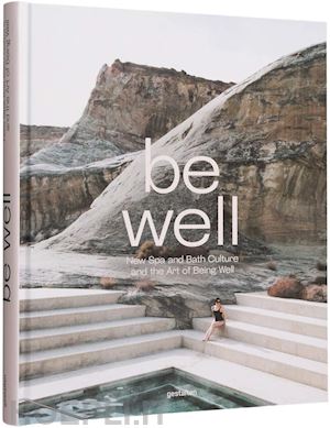 - be well. new spa and bath culture and the art of being well
