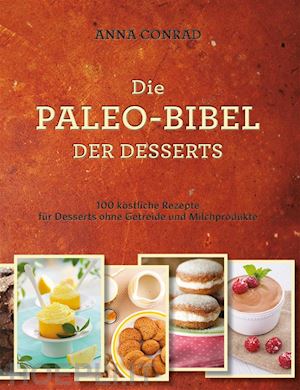anna conrad - die paleo-bibel der desserts
