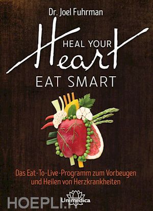 joel fuhrman - heal your heart - eat smart