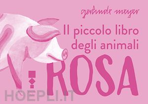 meyer gerlinde - il piccolo libro degli animali rosa