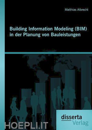 matthias albrecht - building information modeling (bim) in der planung von bauleistungen