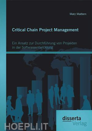 matz mattern - critical chain project management: ein ansatz zur durchführung von projekten in der softwareentwicklung