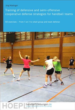 jörg madinger - training of defensive and semi-offensive cooperative defense strategies for handball teams