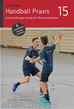 jörg madinger - handball praxis 15 - entscheidungstraining für rückraumspieler