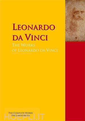 leonardo da vinci - the collected works of leonardo da vinci
