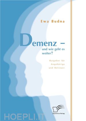 ewa budna - demenz - und wie geht es weiter? ratgeber für angehörige und betreuer