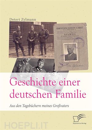 detert zylmann - geschichte einer deutschen familie. aus den tagebüchern meines großvaters