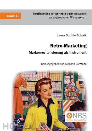 stephan bormann; laura sophie schalk - retro-marketing: markenrevitalisierung als instrument