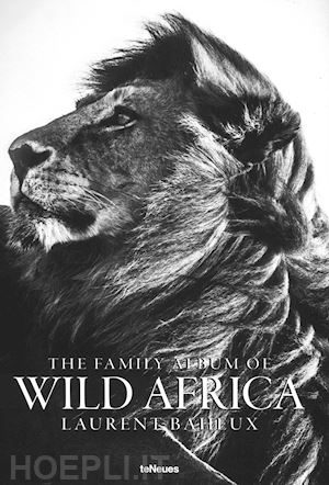 baheux laurent - the family album of wild africa. ediz. inglese, francese e tedesca