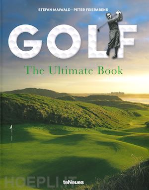 maiwald stefan; feierabend peter - golf. the ultimate book. ediz. inglese e tedesca