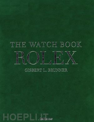 brunner gisbert l. - the watch book rolex. ediz. inglese, tedesca e francese