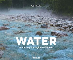 rudi sebastian - water. a journey through the element. ediz. inglese e tedesca
