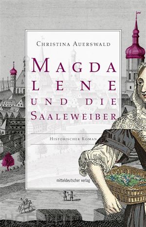 christina auerswald - magdalene und die saaleweiber