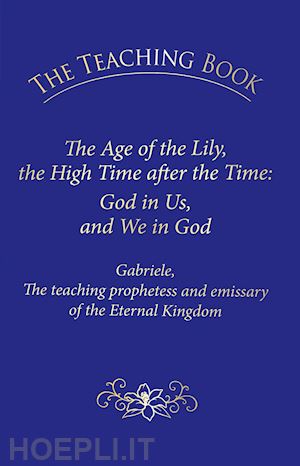  - the teaching book. the age of the lily, the high time after the time: god in us, and we in god