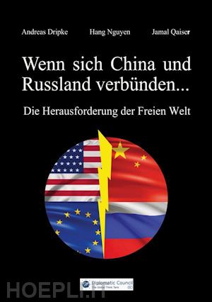 andreas dripke; hang nguyen; jamal qaiser - wenn sich china und russland verbünden...