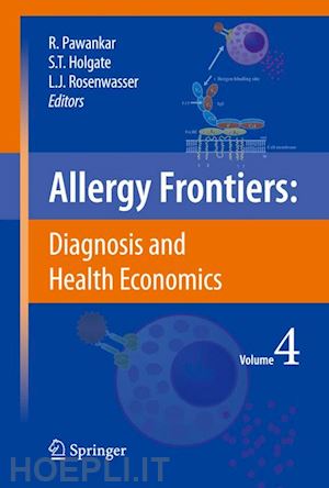 pawankar ruby (curatore); holgate stephen t. (curatore); rosenwasser lanny j. (curatore) - allergy frontiers:diagnosis and health economics