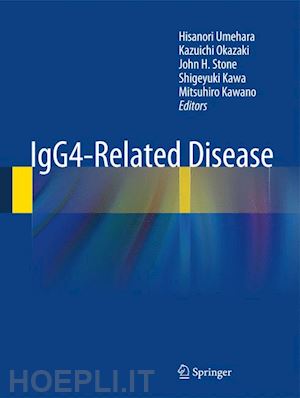 umehara hisanori (curatore); okazaki kazuichi (curatore); stone john h. (curatore); kawa shigeyuki (curatore); kawano mitsuhiro (curatore) - igg4-related disease