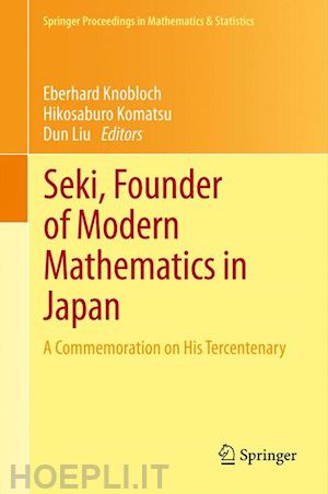 knobloch eberhard (curatore); komatsu hikosaburo (curatore); liu dun (curatore) - seki, founder of modern mathematics in japan