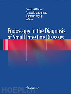 matsui toshiyuki (curatore); matsumoto takayuki (curatore); aoyagi kunihiko (curatore) - endoscopy in the diagnosis of small intestine diseases