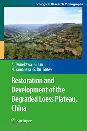 tsunekawa atsushi (curatore); liu guobin (curatore); yamanaka norikazu (curatore); du sheng (curatore) - restoration and development of the degraded loess plateau, china