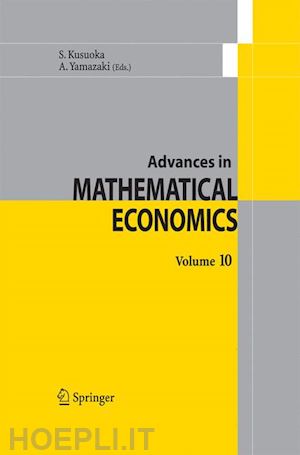 kusuoka s. (curatore); yamazaki a. (curatore) - advances in mathematical economics  volume 10