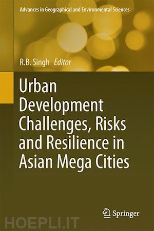 singh r.b. (curatore) - urban development challenges, risks and resilience in asian mega cities