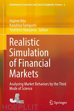 kita hajime (curatore); taniguchi kazuhisa (curatore); nakajima yoshihiro (curatore) - realistic simulation of financial markets