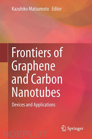 matsumoto kazuhiko (curatore) - frontiers of graphene and carbon nanotubes