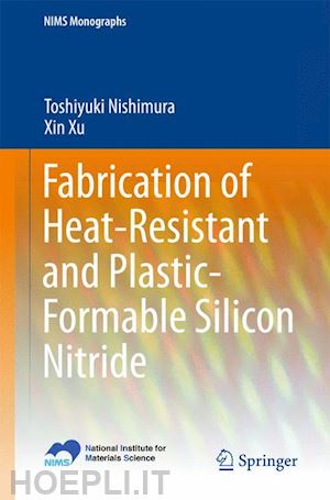 nishimura toshiyuki; xu xin - fabrication of heat-resistant and plastic-formable silicon nitride