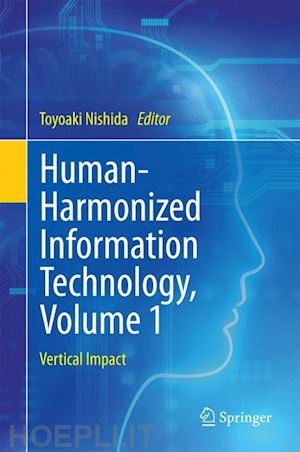 nishida toyoaki (curatore) - human-harmonized information technology, volume 1