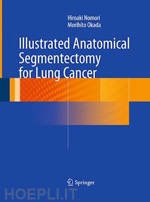 nomori hiroaki; okada morihito - illustrated anatomical segmentectomy for lung cancer