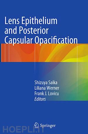 saika shizuya (curatore); werner liliana (curatore); lovicu frank j. (curatore) - lens epithelium and posterior capsular opacification