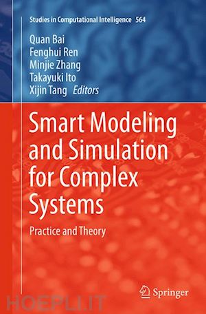 bai quan (curatore); ren fenghui (curatore); zhang minjie (curatore); ito takayuki (curatore); tang xijin (curatore) - smart modeling and simulation for complex systems