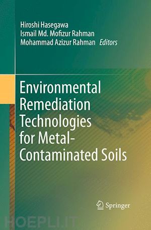 hasegawa hiroshi (curatore); rahman ismail md. mofizur (curatore); rahman mohammad azizur (curatore) - environmental remediation technologies for metal-contaminated soils