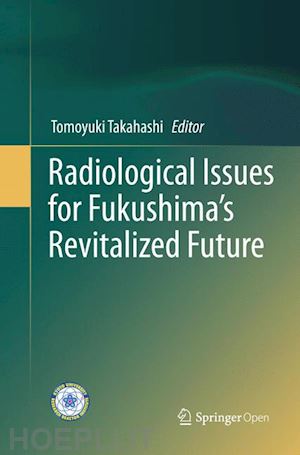 takahashi tomoyuki (curatore) - radiological issues for fukushima’s revitalized future