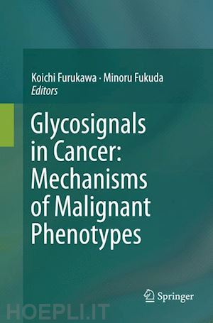 furukawa koichi (curatore); fukuda minoru (curatore) - glycosignals in cancer: mechanisms of malignant phenotypes