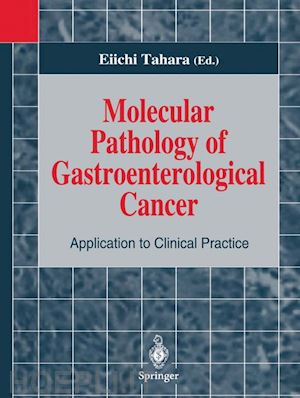 tahara eiichi (curatore) - molecular pathology of gastroenterological cancer