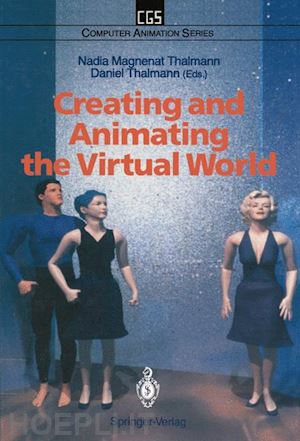 magnenat thalmann nadia (curatore); thalmann daniel (curatore) - creating and animating the virtual world