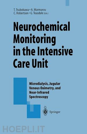 tsubokawa takashi (curatore); marmarou anthony (curatore); robertson claudia (curatore); teasdale graham (curatore) - neurochemical monitoring in the intensive care unit