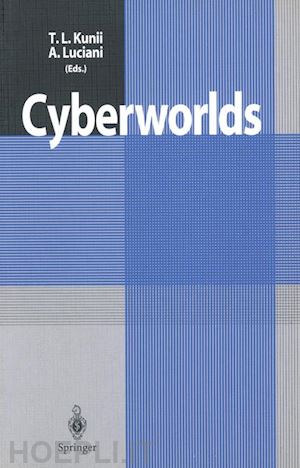 kunii tosiyasu l. (curatore); luciani annie (curatore) - cyberworlds