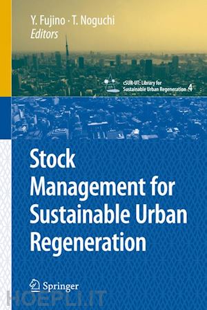 fujino yozo (curatore); noguchi takafumi (curatore) - stock management for sustainable urban regeneration