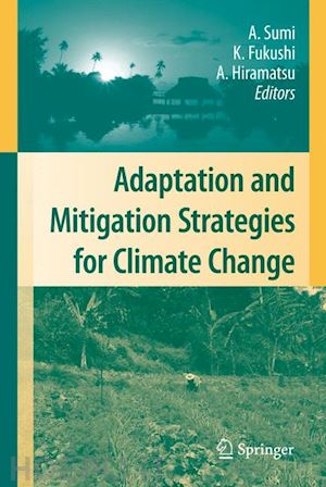 sumi akimasa (curatore); fukushi kensuke (curatore); hiramatsu ai (curatore) - adaptation and mitigation strategies for climate change