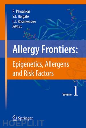 pawankar ruby (curatore); holgate stephen t. (curatore); rosenwasser lanny j. (curatore) - allergy frontiers:epigenetics, allergens and risk factors