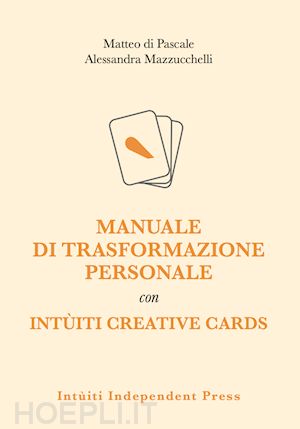 di pascale matteo ; mazzucchelli alessandra - manuale di trasformazione personale con intuiti creative cards