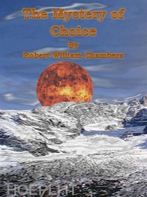 robert william chambers - the mystery of choice