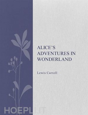 lewis carroll - alice's adventures in wonderland