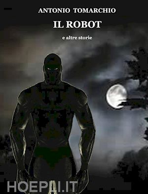 antonio tomarchio - il robot e altre storie