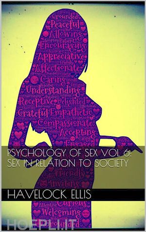 havelock ellis - psychology of sex vol vi: sex in relation to society