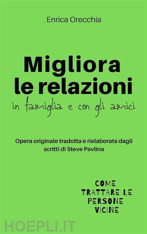 enrica orecchia traduce steve pavlina - migliora le relazioni in famiglia e con gli amici