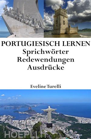 eveline turelli - portugiesisch lernen: portugiesische sprichwörter ? redewendungen ? ausdrücke
